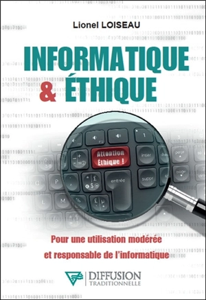 Informatique & éthique : pour une utilisation modérée et responsable de l'informatique - Lionel Loiseau