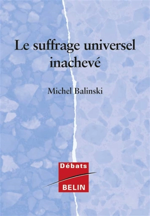 Le suffrage universel inachevé - Michel Balinski