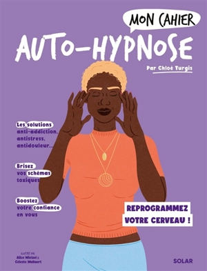 Mon cahier auto-hypnose : reprogrammez votre cerveau ! - Chloé Turgis