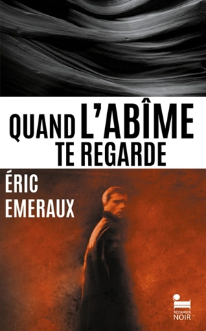 Quand l'abîme te regarde : thriller - Eric Emeraux