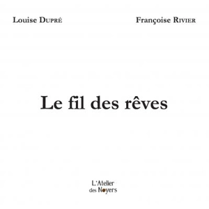 Le fil des rêves - Louise Dupré