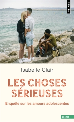 Les choses sérieuses : enquête sur les amours adolescentes - Isabelle Clair