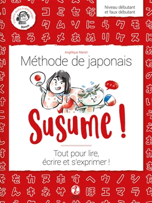 Susume ! : méthode de japonais : tout pour lire, écrire et s'exprimer ! - Angélique Mariet