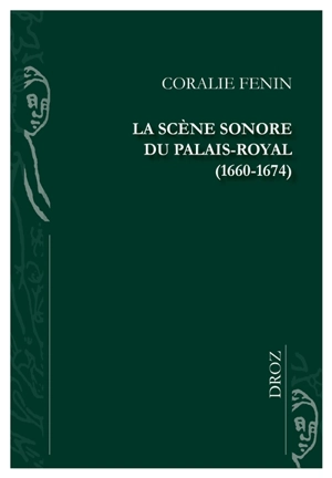La scène sonore du Palais-Royal (1660-1674) - Coralie Fenin