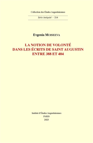 La notion de volonté dans les écrits de saint Augustin entre 388 et 404 - Evgenia Moiseeva