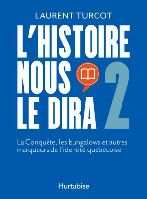 L'Histoire nous le dira 2 : Conquête, les bungalows et autres marqueurs de l'identité québécoise - Laurent Turcot