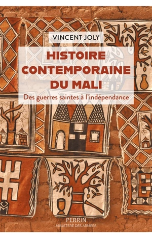 Histoire contemporaine du Mali : des guerres saintes à l'indépendance - Vincent Joly