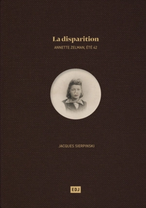 La disparition : Annette Zelman, été 42 - Jacques Sierpinski