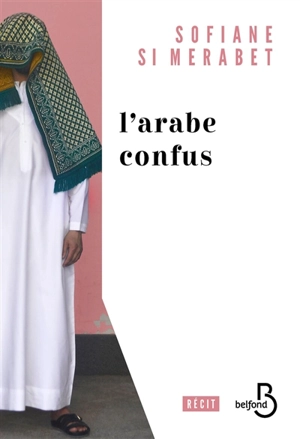 L'Arabe confus : récit - Sofiane Si Merabet