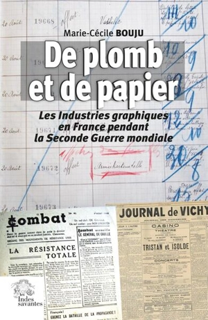 De plomb et de papier : les industries graphiques en France pendant la Seconde Guerre mondiale - Marie-Cécile Bouju