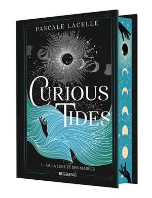 Curious tides. Vol. 1. De la Lune et des marées - Pascale Lacelle