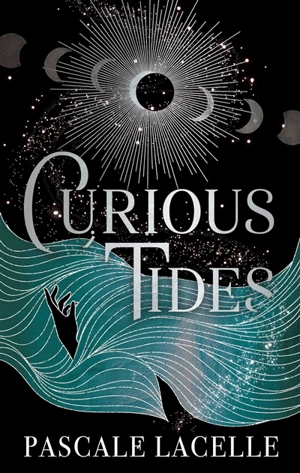 Curious tides. Vol. 1. De la Lune et des marées - Pascale Lacelle