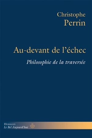 Au-devant de l'échec : philosophie de la traversée - Christophe Perrin