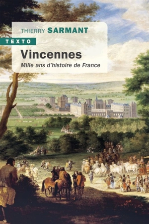 Vincennes : mille ans d'histoire de France - Thierry Sarmant