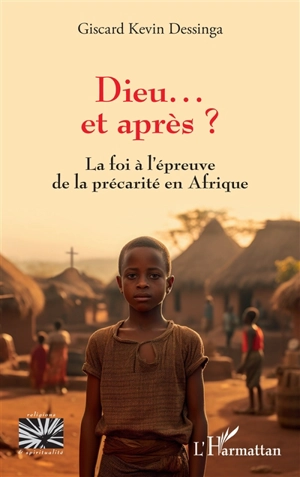 Dieu... et après ? : la foi à l'épreuve de la précarité en Afrique - Giscard Kevin Dessinga