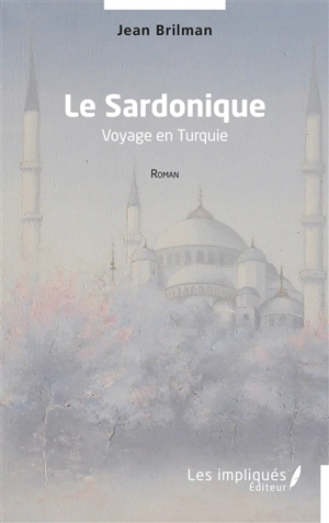 Le Sardonique : voyage en Turquie - Jean Brilman