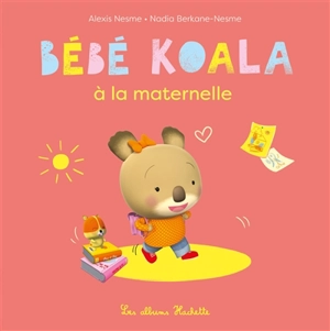 Bébé Koala. Bébé Koala à la maternelle - Nadia Berkane-Nesme