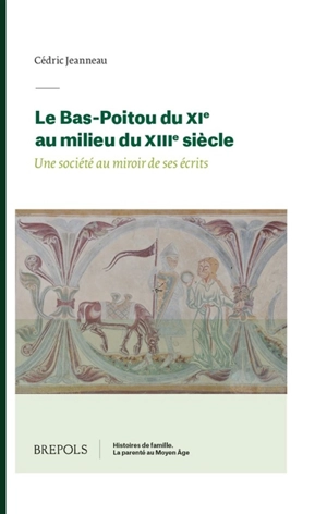 Le Bas-Poitou du XIe au milieu du XIIIe siècle : une société au miroir de ses écrits - Cédric Jeanneau