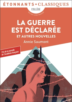 La guerre est déclarée : et autres nouvelles : recueil avec dossier, collège - Annie Saumont