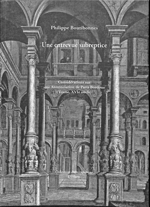 Une entrevue subreptice : considérations sur une Annonciation de Paris Bordone (Venise, XVIe siècle) - Philippe Boutibonnes