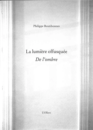 La lumière offusquée : de l'ombre - Philippe Boutibonnes