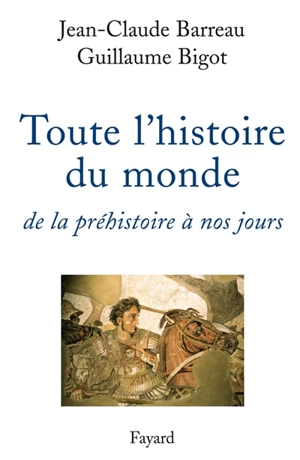 Toute l'histoire du monde : de la préhistoire à nos jours - Jean-Claude Barreau