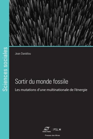 Sortir du monde fossile : les mutations d'une multinationale de l'énergie - Jean Danielou