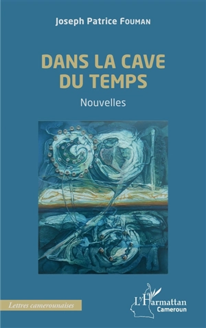 Dans la cave du temps - Joseph Patrice Fouman