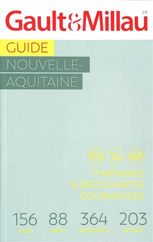 Guide Nouvelle-Aquitaine : itinéraires & découvertes gourmandes : 156 villes, 88 hôtels, 364 restaurants, 203 artisans - Gault & Millau