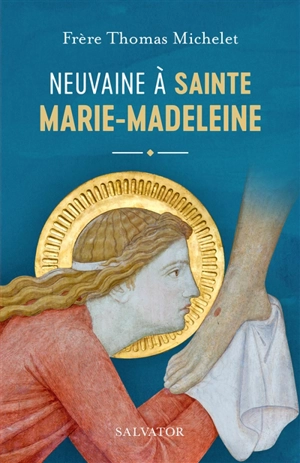 Neuvaine à sainte Marie-Madeleine - Thomas Michelet