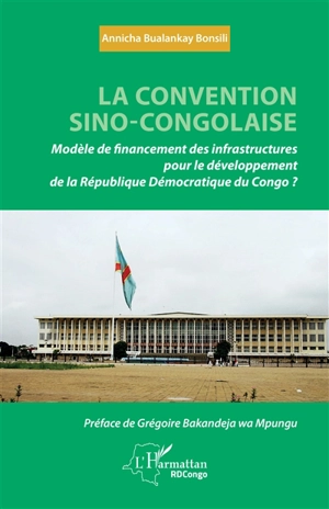 La convention sino-congolaise : modèle de financement des infrastructures pour le développement de la République démocratique du Congo ? - Annicha Bualankay Bonsili