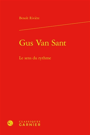 Gus Van Sant : le sens du rythme - Benoît Rivière