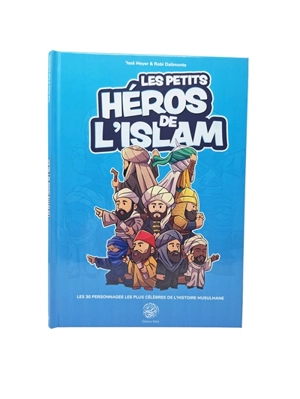 Les petits héros de l'islam : les 30 personnages les plus célèbres de l'histoire musulmane - 'Issâ Meyer