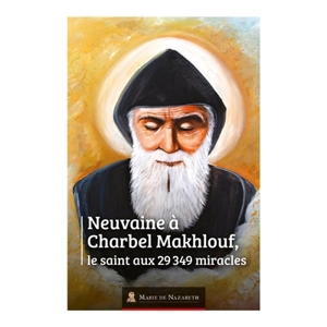 Neuvaine à Charbel Makhlouf, le saint aux 29.349 miracles - Association Marie de Nazareth