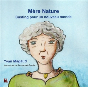 Mère nature : casting pour un nouveau monde - Yvan Magaud