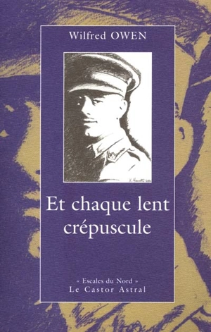 Et chaque lent crépuscule : poèmes et lettres de guerre (1916-1918). A la recherche de Wilfred - Wilfred Owen