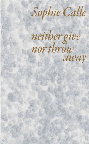 Sophie Calle : never give nor throw away - Sophie Calle