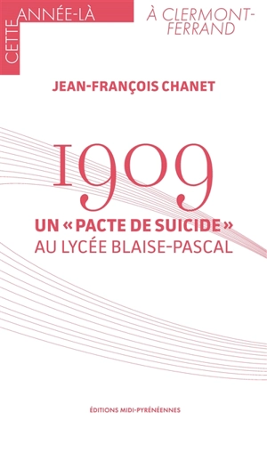 1909 : un pacte de suicide au lycée Blaise-Pascal - Jean-François Chanet