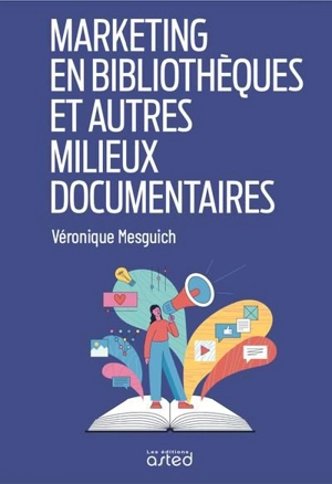 Marketing en bibliothèques et autres milieux documentaires - Véronique Mesguich