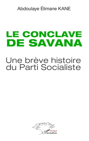 Le conclave de Savana : une brève histoire du Parti socialiste - Abdoulaye Elimane Kane