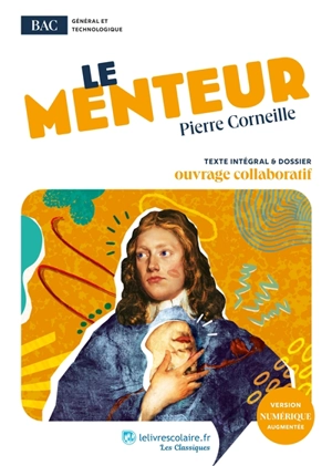 Le menteur : texte intégral & dossier : ouvrage collaboratif - Pierre Corneille