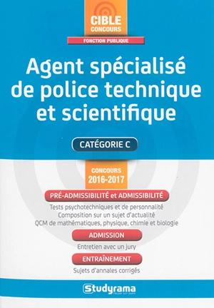Agent spécialisé de police technique et scientifique : catégorie C : concours 2016-2017