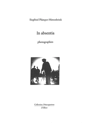 In absentia : photographies - Siegfried Plümper-Hüttenbrink