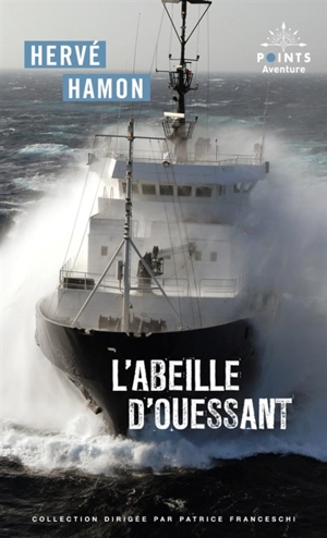 L'Abeille d'Ouessant. Le livre des tempêtes : à bord de l'Abeille des Flandres : récit - Hervé Hamon