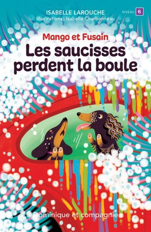 Les saucisses perdent la boule : Niveau de lecture 6 - Isabelle Larouche