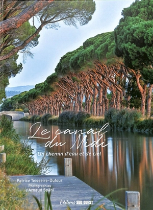 Le canal du Midi : un chemin d'eau et de ciel - Patrice Teisseire-Dufour