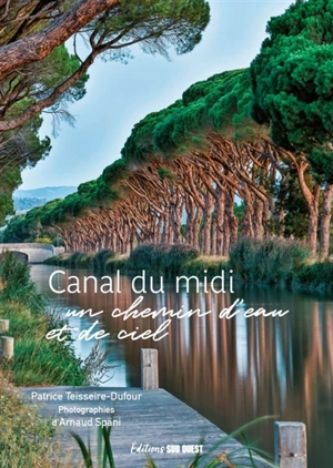 Canal du Midi : un chemin d'eau et de ciel - Patrice Teisseire-Dufour