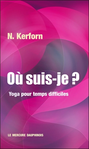 Où suis-je ? : yoga pour temps difficiles - N. Kerforn