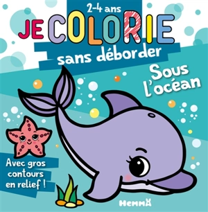 Je colorie sans déborder (2-4 ans) : Sous l'océan T72