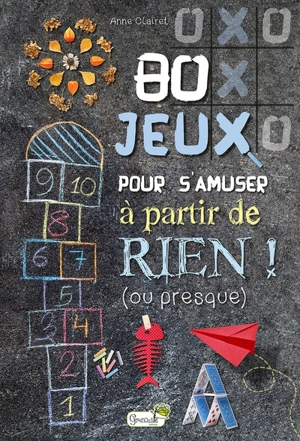 80 jeux pour s'amuser à partir de rien ! (ou presque) - Anne Clairet